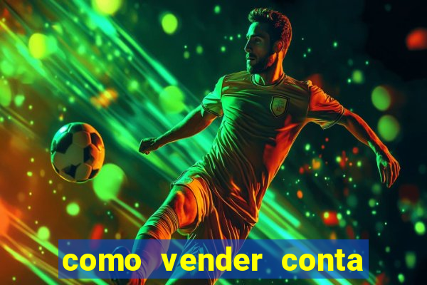 como vender conta de jogo